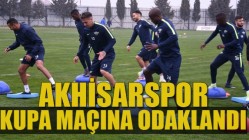 Akhisarspor, Kupa Maçına Odaklandı