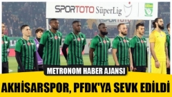 Akhisarspor, PFDK'ya sevk edildi