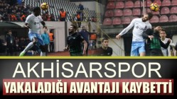 Akhisarspor; Yakaladığı Avantajı Kaybetti