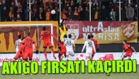 Akigo Fırsatı Kaçırdı