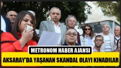 Aksaray'da yaşanan skandal olayı kınadılar