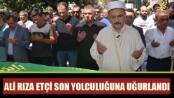 Ali Rıza Etçi son yolculuğuna uğurlandı