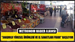 Anadolu Yöresel Ürünleri Ve El Sanatları Fuarı Başlıyor