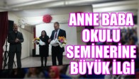 ANNE BABA OKULU SEMİNERİNE BÜYÜK İLGİ