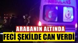 Arabanın Altında Feci Şekilde Can Verdi