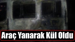 Araç Yanarak Kül Oldu