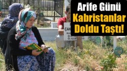 Arife Günü Kabristanlar Doldu Taştı!