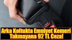 Arka Koltukta Emniyet Kemeri Takmayana 92 TL Ceza!