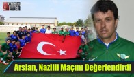 Arslan, Nazilli Maçını Değerlendirdi