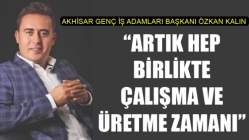 Artık Hep Birlikte Çalışma ve Üretme Zamanı