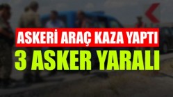 Askeri araç kaza yaptı 3 asker yaralı