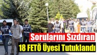 Askeri Lise Sorularını Sızdıran 18 FETÖ Üyesi Tutuklandı