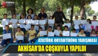 ATATÜRK ORYANTİRİNG YARIŞMASI AKHİSAR’DA COŞKUYLA YAPILDI