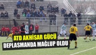 ATD Akhisar Gücü Deplasmanda Mağlup Oldu