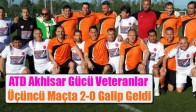 ATD Akhisar Gücü Veteranlar Üçüncü Maçta 2-0 Galip Geldi