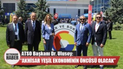 ATSO Başkanı Dr. Ulusoy: “Akhisar Yeşil Ekonominin Öncüsü Olacak”