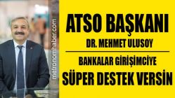 ATSO Başkanı Dr. Ulusoy; “Bankalar girişimciye süper destek versin”