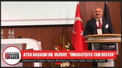 ATSO Başkanı Dr. Ulusoy, "İhracatçıya tam destek"