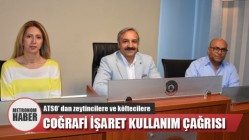 ATSO’ dan zeytincilere ve köftecilere coğrafi işaret kullanım çağrısı