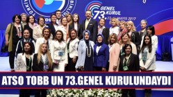 ATSO TOBBun 73.Genel Kurulundaydı