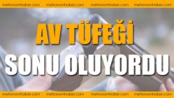 Av tüfeği sonu oluyordu