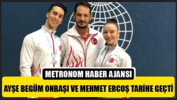 Ayşe Begüm Onbaşı ve Mehmet Ercoş Tarihe Geçti