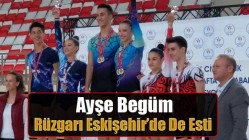 Ayşe Begüm Rüzgarı Eskişehir’de De Esti