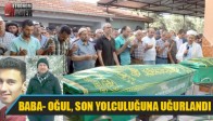 Baba- Oğul, Son Yolculuğuna Uğurlandı