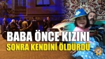 Baba Önce Kızını, Sonra Kendini Öldürdü