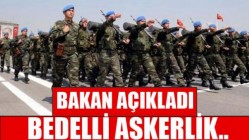 Bakan Açıkladı: Bedelli Askerlik..