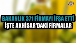 Bakanlık 371 Firmayı İfşa Etti! İşte Akhisar'daki Firmalar