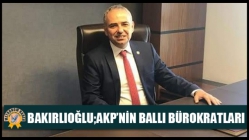 Bakırlıoğlu; AKP’nin Ballı Bürokratları