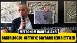 Bakırlıoğlu; Çiftçiye Bayramı Zehir Ettiler