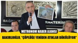 Bakırlıoğlu, “Çöplüğe Yeniden Atıklar Dökülüyor”