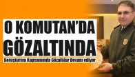 Balıkesir'de O Komutan Gözaltında