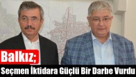 Balkız; Seçmen İktidara Güçlü Bir Darbe Vurdu