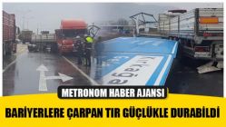 Bariyerlere Çarpan Tır Güçlükle Durabildi