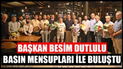 Başkan Besim Dutlulu, basın mensupları ile buluştu