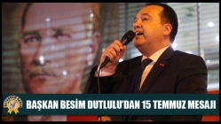 Başkan Besim Dutlulu’dan 15 Temmuz Mesajı