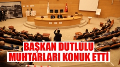 Başkan Besim Dutlulu muhtarları konuk etti