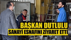 Başkan Besim Dutlulu, Sanayi esnafını ziyaret etti