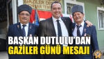 Başkan Dutlulu’dan Gaziler Günü Mesajı