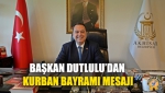 Başkan Dutlulu’dan Kurban Bayramı Mesajı