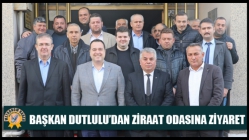 Başkan Dutlulu’dan Ziraat Odasına Ziyaret