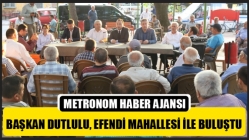 Başkan Dutlulu, Efendi Mahallesi İle Buluştu