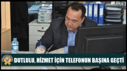 Başkan Dutlulu, hizmet için telefonun başına geçti