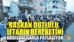 Başkan Dutlulu, İftarın Bereketini Akhisarlılarla Paylaşıyor