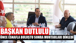 Başkan Dutlulu, önce esnafla buluştu sonra muhtarları dinledi