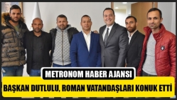 Başkan Dutlulu, Roman Vatandaşları Konuk Etti