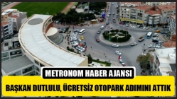 Başkan Dutlulu Ücretsiz Otopark Adımını Attık